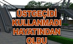 Üstgeçidi kullanmadı hayatından oldu