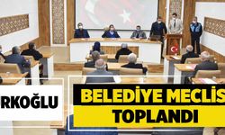 TÜRKOĞLU BELEDİYE MECLİSİ TOPLANDI