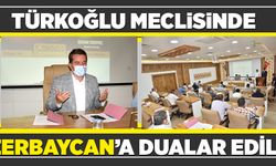 TÜRKOĞLU MECLİSİNDE AZERBAYCAN’A DUALAR EDİLDİ