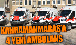 Kahramanmaraş’a 4 yeni ambulans