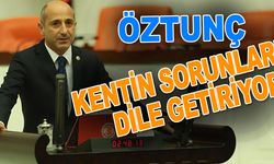 Öztunç kentin sorunlarını dile getiriyor