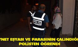 Ziynet eşyası ve parasının çalındığını polisten öğrendi