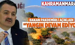  BAKAN PAKDEMİRLİ AÇIKLADI “KAHRAMANMARAŞ’TA YANGIN DEVAM EDİYOR”