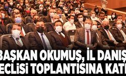 Başkan Okumuş, İl Danışma Meclisi toplantısına katıldı