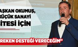 Başkan Okumuş, “Küçük sanayi sitesi için gereken desteği vereceğim”