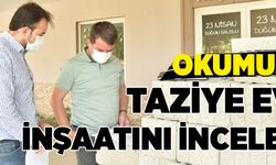 OKUMUŞ, TAZİYE EVİ İNŞAATINI İNCELEDİ