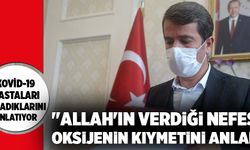 "ALLAH''IN VERDİĞİ NEFESİN, OKSİJENİN KIYMETİNİ ANLADIK"