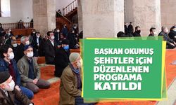 BAŞKAN OKUMUŞ, ŞEHİTLER İÇİN DÜZENLENEN PROGRAMA KATILDI