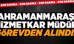 KAHRAMANMARAŞLI HİZMETKAR MÜDÜR GÖREVDEN ALINDI!