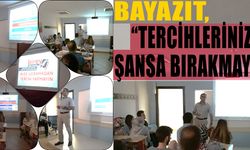 Bayazıt, “Tercihlerinizi şansa bırakmayın”