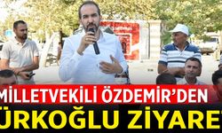 MİLLETVEKİLİ ÖZDEMİR’DEN TÜRKOĞLU ZİYARETİ