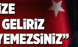 "BİZ SİZE BÜYÜK GELİRİZ, BİZİ YİYEMEZSİNİZ"  