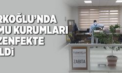 TÜRKOĞLU’NDA KAMU KURUMLARI DEZENFEKTE EDİLDİ