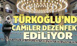 TÜRKOĞLU’NDA CAMİLER DEZENFEKTE EDİLİYOR