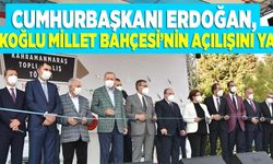 CUMHURBAŞKANI ERDOĞAN, TÜRKOĞLU MİLLET BAHÇESİ’NİN AÇILIŞINI YAPTI