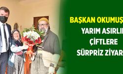 Başkan Okumuş’tan yarım asırlık çiftlere sürpriz ziyaret