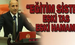 “Eğitim sistemi eski tas eski hamam”