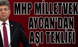 MHP Milletvekili Aycan''dan aşı teklifi