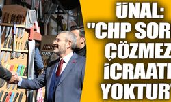 Ünal: "CHP sorun çözmez, icraatı yoktur"