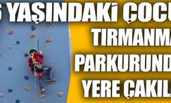 6 yaşındaki çocuk tırmanma parkurundan yere çakıldı