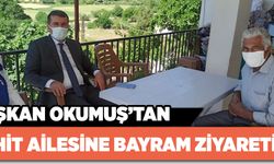 BAŞKAN OKUMUŞ’TAN ŞEHİT AİLESİNE BAYRAM ZİYARETİ