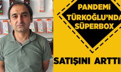 PANDEMİ TÜRKOĞLU’NDA SÜPERBOX SATIŞINI ARTIRDI