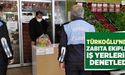 TÜRKOĞLU’NDA ZABITA EKİPLERİ İŞ YERLERİNİ DENETLEDİ