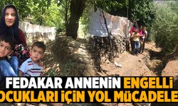 Fedakar annenin engelli çocukları için yol mücadelesi   