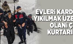 EVLERİ KARDAN YIKILMAK ÜZERE OLAN ÇİFT KURTARILDI