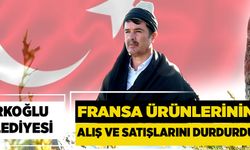 TÜRKOĞLU BELEDİYESİ FRANSA ÜRÜNLERİNİN ALIŞ VE SATIŞLARINI DURDURDU