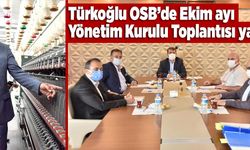 Türkoğlu OSB’de Ekim ayı Yönetim Kurulu Toplantısı yapıldı