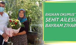 BAŞKAN OKUMUŞ’TAN ŞEHİT AİLESİNE BAYRAM ZİYARETİ