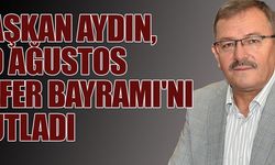 BAŞKAN AYDIN, 30 AĞUSTOS ZAFER BAYRAMI''NI KUTLADI