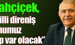 Mahçiçek, “Milli direniş ruhumuz hep var olacak”