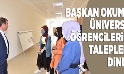 BAŞKAN OKUMUŞ, ÜNİVERSİTE ÖĞRENCİLERİNİN TALEPLERİNİ DİNLEDİ