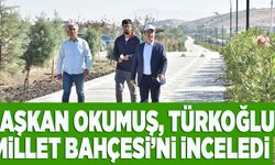 BAŞKAN OKUMUŞ, TÜRKOĞLU MİLLET BAHÇESİ’Nİ İNCELEDİ