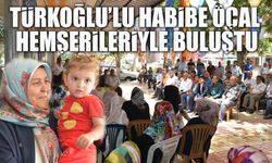 TÜRKOĞLU’LU HABİBE ÖÇAL HEMŞERİLERİYLE BULUŞTU