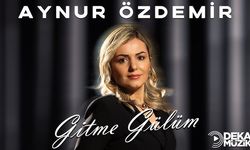 Aynur Özdemir’den “Gitme Gülüm” DEKA Müzik ile yayında