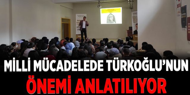 Milli Mücadelede Türkoğlu’nun önemi anlatılıyor