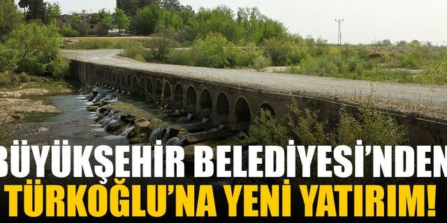 Büyükşehir Belediyesi’nden Türkoğlu’na yeni yatırım!