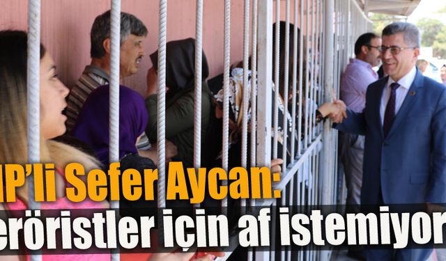 MHP’li Aycan: "Teröristler için af istemiyoruz"