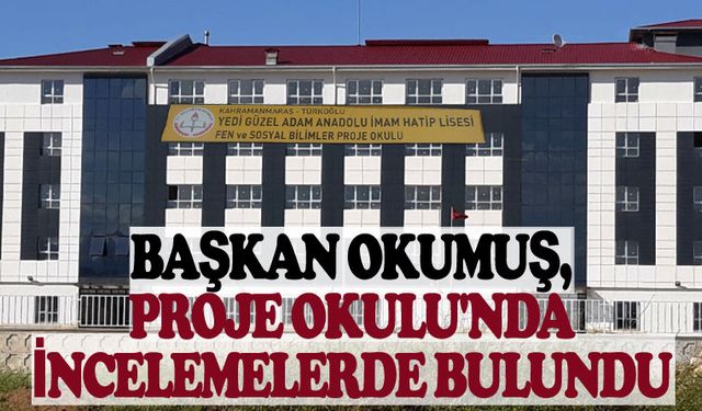 Başkan Okumuş, Proje Okulu''nda incelemelerde bulundu