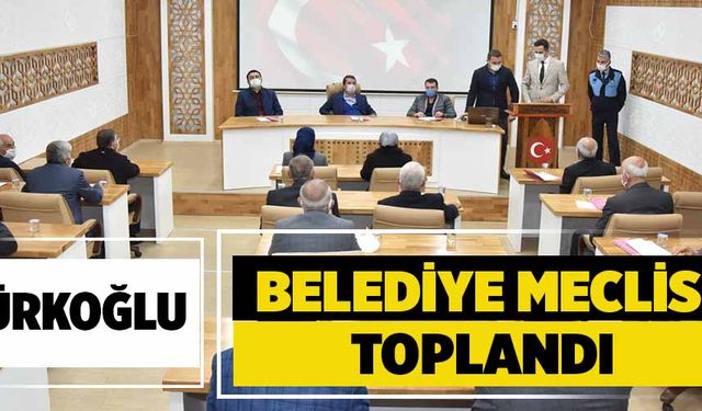 TÜRKOĞLU BELEDİYE MECLİSİ TOPLANDI