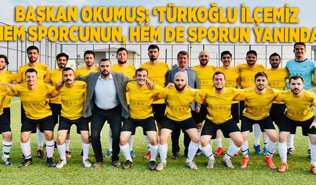 Başkan Okumuş, “Türkoğlu ilçemiz hem sporcunun, hem de sporun yanında”