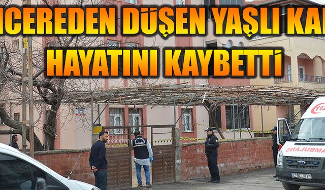 Pencereden düşen yaşlı kadın hayatını kaybetti