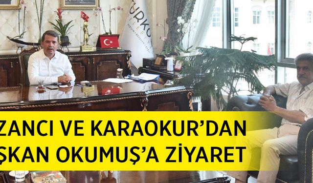 Kazancı ve Karaokur’dan Başkan Okumuş’a ziyaret