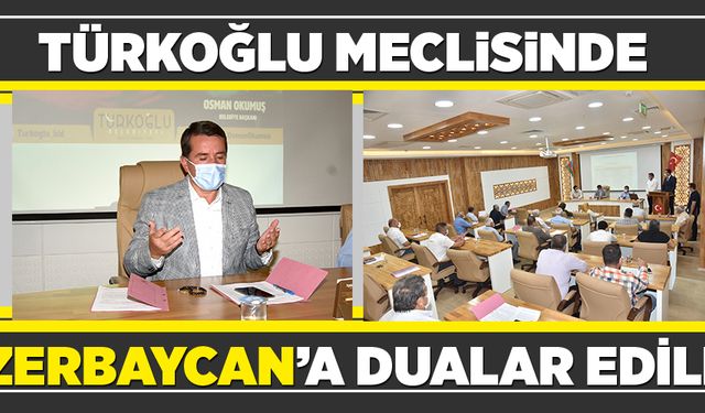 TÜRKOĞLU MECLİSİNDE AZERBAYCAN’A DUALAR EDİLDİ