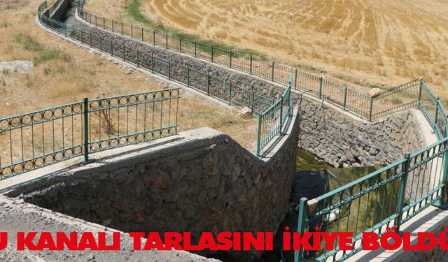 Su kanalı tarlasını ikiye böldü