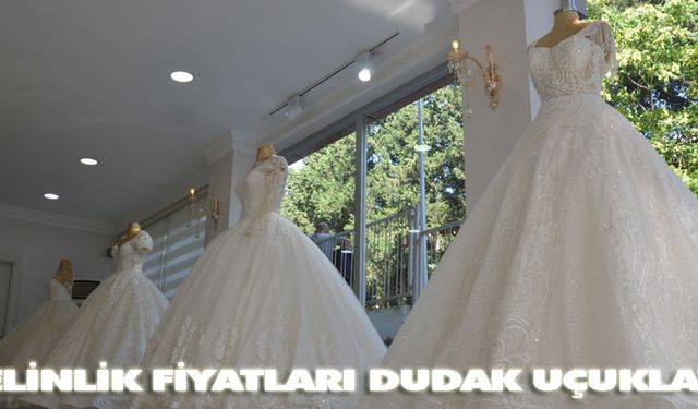 Gelinlik fiyatları dudak uçuklattı