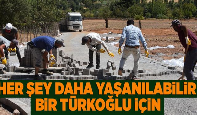 HER ŞEY DAHA YAŞANILABİLİR BİR TÜRKOĞLU İÇİN